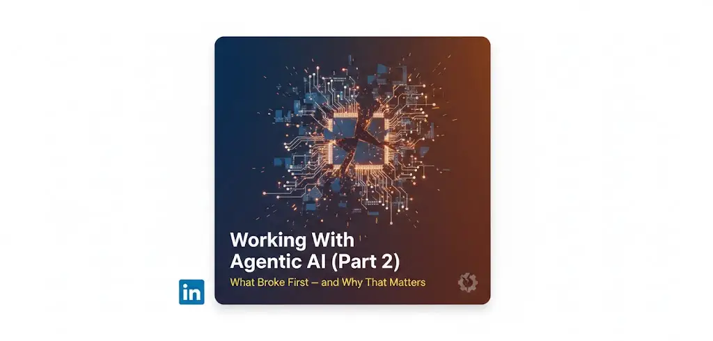 Working With Agentic AI (Part 2): What Broke First — and Why That Matters